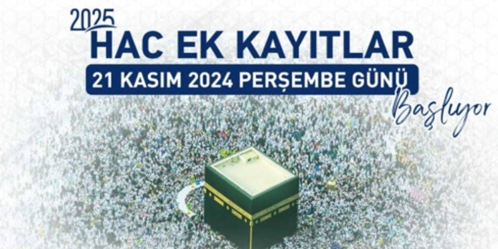 Hac Ek Kayıtları 21 Kasım 2024 Perşembe günü başlıyor